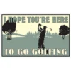I Hope You're Here To Go Golfing 8" X 12.5" Metal Sign